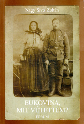 Nagy Sívó Zoltán - Bukovina, mit vétettem?
