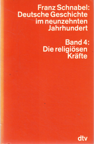 Franz Schnabel - Deutsche Geschichte im neunzehnten Jahrhundert - Band 4: Die religi�sen Kr�fte