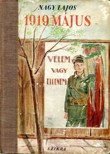 Nagy Lajos - 1919 m�jus - Velem vagy ellenem /v�logatott elbesz�l�sek/
