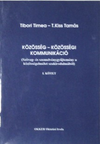 Tibori Tmea - T. Kiss Tams - Kzssg - kzssgi kommunikci I. ktet (Szveg- s szemelvnygyjtemny a kzssgelmlet szakirodalmbl)
