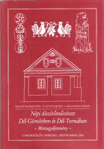 Kolesz�r Kriszti�n - N�pi d�sz�t�m�v�szet D�l-G�m�rben �s D�l-Torn�ban (Mintagy�jtem�ny)