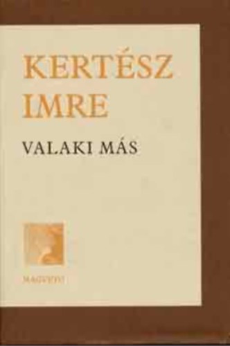 Kertész Imre - Valaki más - A változás krónikája