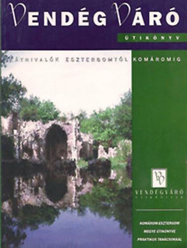 E. Nagy Lajos (főszerk.) - Vendégváró: Látnivalók Esztergomtól Komáromig