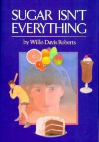 Willo Davis Roberts - Sugar Isn't Everything