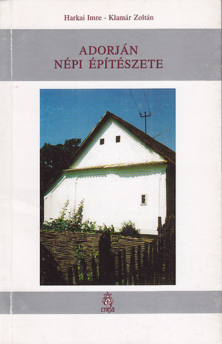 Harkai Imre-Klamár Zoltán - Adorján népi építészete