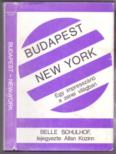 lejegyezte Allan Kozinn Belle Schulhof - Budapest/New York -  Egy impresszri a zenei vilgban (Dediklt)