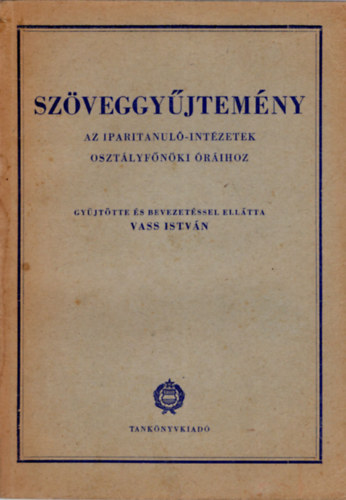 Vass Istv�n - Sz�veggy�jtem�ny az iparitanul�-int�zetek oszt�lyf�n�ki �r�ihoz