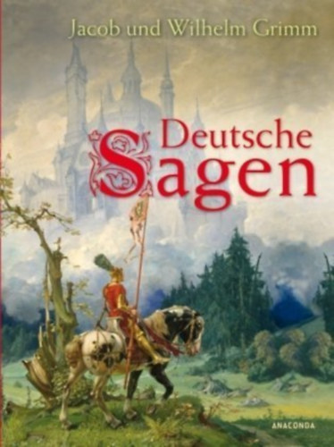 Jacob und Wilhelm Grimm - Deutsche Sagen