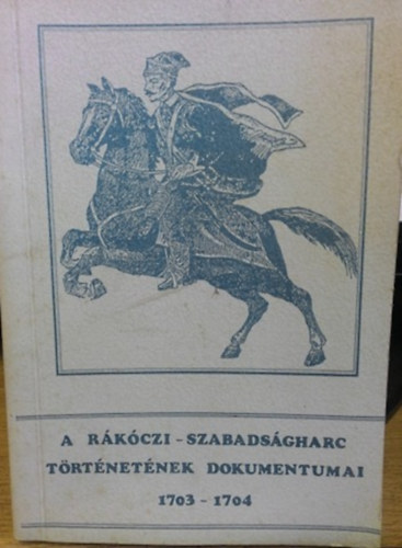 B�nk�ti Imre - A R�k�czi-szabads�gharc dokumentumai 1703-1704. Aba�j-Torna, Borsod, G