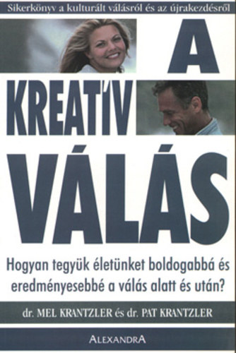 Mel Krantzler . Pat Krantzler - A kreatív válás - Hogyan tegyük életünket boldogabbá és eredményesebbé a válás alatt és után?