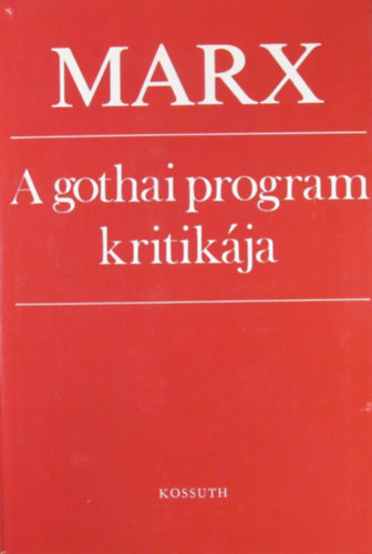 Marx - A gothai program kritik�ja. Marx, Engels, bebel, Bracke, Kautsky �s Liebknecht leveleivel, Lenin "�llam �s forradalom" c�m� m�v�nek r�szelteivel �s program-dokumentumokkal