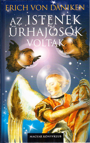 Erich Von Daniken - Az istenek rhajsok voltak (si hagyomnyok idszer szemllete)