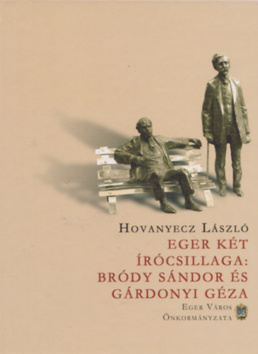 Hovanyecz L�szl� - Eger k�t �r�csillaga: Br�dy S�ndor �s G�rdonyi G�za