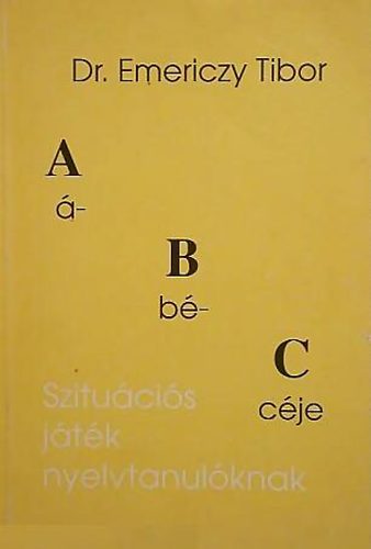 Dr. Emericzy Tibor - A, B, C, bcje -Szitucis jtk nyelvtanulknak