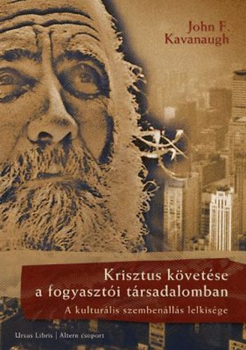 John F. Kavanaugh - Krisztus kvetse a fogyaszti trsadalomban