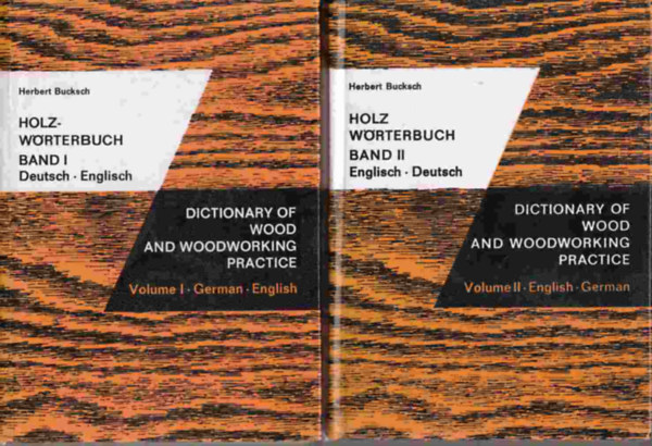 Herbert Bucksch - Holz-Wrterbuch / Dictionary of Wood and Woodworking Practice Volume I, II / Band I, II