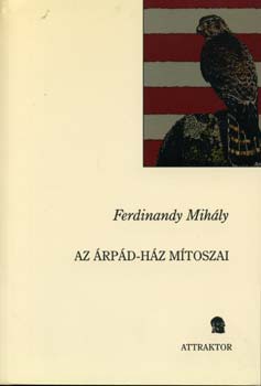 Ferdinandy Mihály - Az Árpád-ház mítoszai