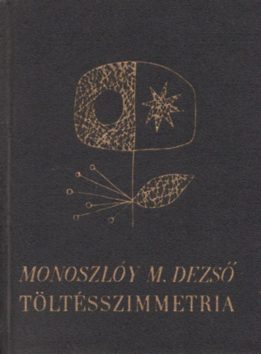 Monoszlóy M. Dezső - Töltésszimmetria (Dedikált)