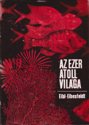 Irenus Eibl-Eibesfeldt - Az ezer atoll vilga