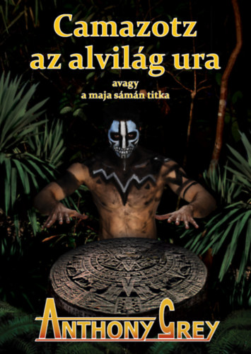 Anthony Grey - Camazotz az alvilg ura