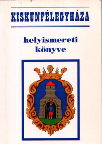 Bnkin Molnr Erzsbet (szerk) - Kiskunflegyhza helyismereti knyve