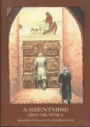 A szentmise - Hit�nk titka