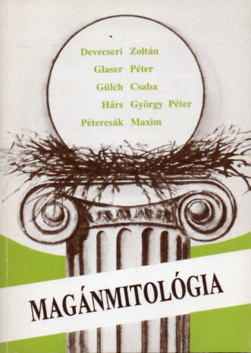 Glaser Péter, Gülch Csaba, Hárs György Péter, Pétercsák Maxim Devecseri Zoltán - Magánmitológia