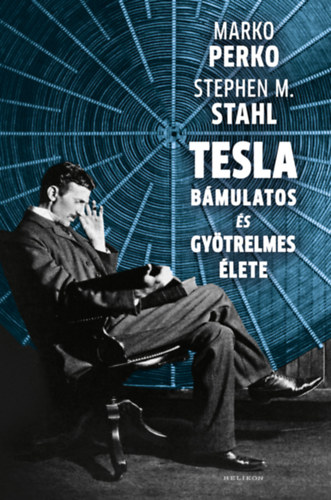 Stephen M. Stahl Marko Perko - Tesla bmulatos s gytrelmes lete