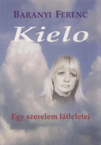 Baranyi Ferenc - Kielo - Egy szerelem l�tleletei (dedik�lt)