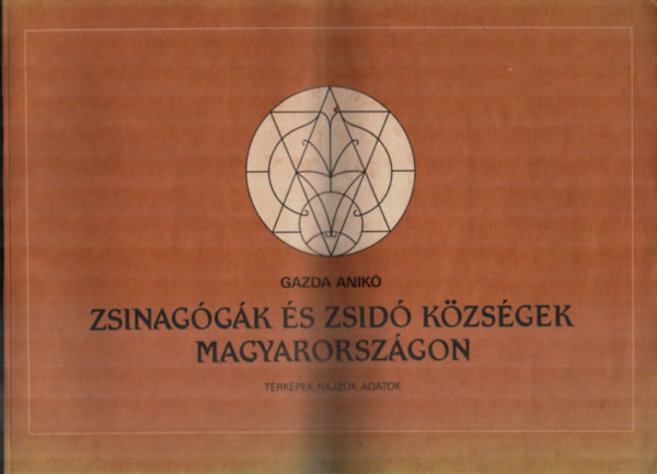 Gazda Anik - Zsinaggk s zsid kzsgek Magyarorszgon (Trkpek, rajzok, adatok)