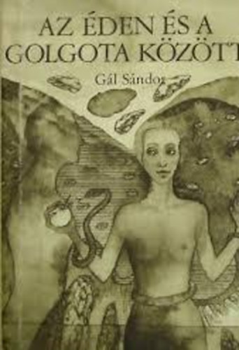 Gál Sándor - Az éden és a golgota között