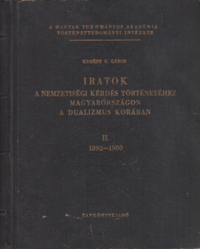 Kem�ny G. G�bor - Iratok a nemzetis�gi k�rd�s t�rt�net�hez Magyarorsz�gon a dualizmus kor�ban II. (1892-1900)