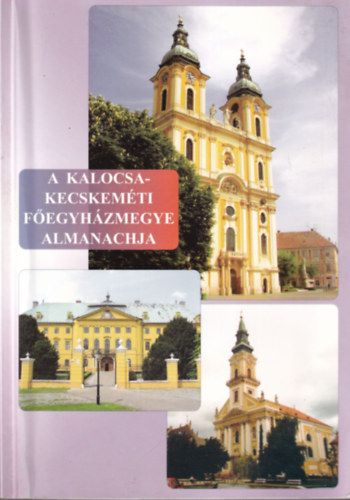 A Kalocsa-Kecskem�ti F�egyh�zmegye almanachja 2008