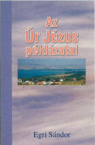 Egri Sndor - Az r Jzus pldzatai