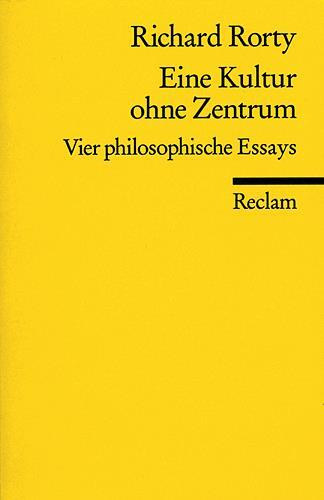 Richard Rorty - Eine Kultur ohne Zentrum - Vier philosophische Essays, und ein Vorwort