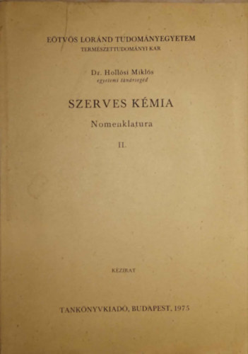 SZERZŐ Dr. Hollósi Miklós - Szerves kémiai nómenklatura II. - Kézirat