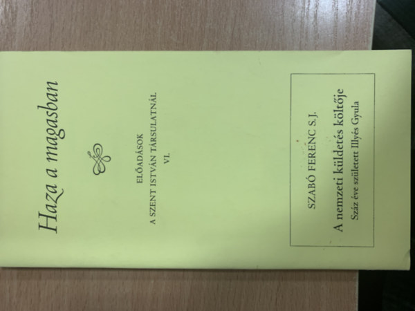 Farkas Oliv�r - Sarbak G�bor  (szerk.) - Haza a magasban (El�ad�sok a Szent Istv�n T�rsulatn�l VI.)