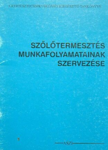 Lents J�nos - Sz�l�termeszt�s munkafolyamatainak szervez�se