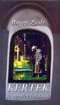 Bayer Zsolt - Kertek és egyéb tűnődések