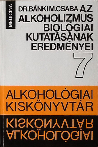 Dr. B�nki  M. Csaba - Az alkoholizmus biol�giai kutat�s�nak eredm�nyei (Alkohol�giai Kisk�nyvt�r 7.)