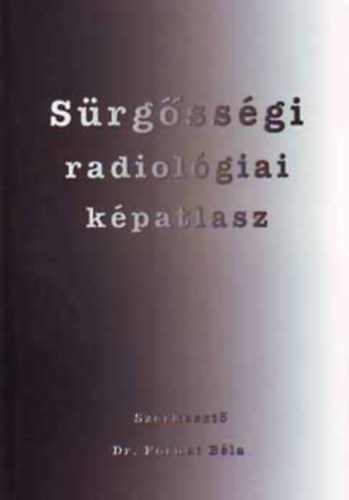 Fornet B�la Dr.  (szerk.) - S�rg�ss�gi radiol�giai k�patlasz