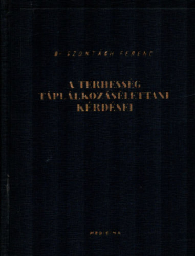 Dr. Szont�gh Ferenc - A terhess�g t�pl�lkoz�s�lettani k�rd�sei.