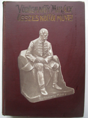 Endrei Zal�n  (szerk.) - V�r�smarty Mih�ly �sszes k�lt�i m�vei (egyk�tetes kiad�s)