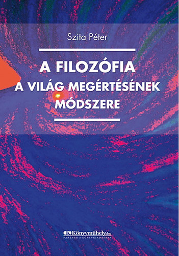 Szita Péter - A filozófia a világ megismerésének módszere