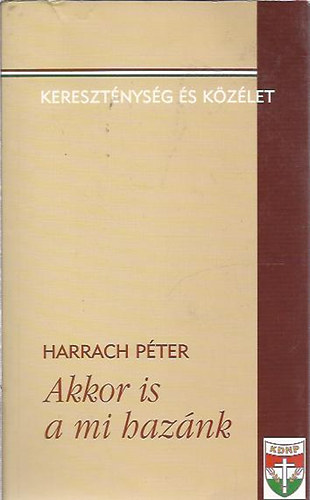Harrach P�ter - Akkor is a mi haz�nk - Kereszt�nys�g �s k�z�let