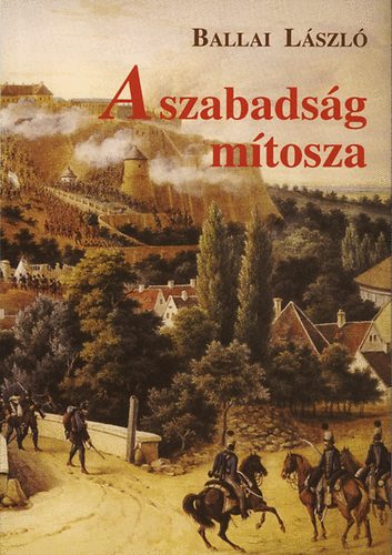 Ballai L�szl� - A szabads�g m�tosza