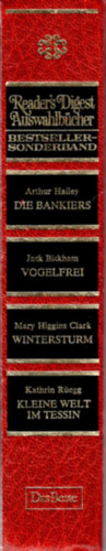 Jack Bickham  (Autor), Mary Higgins Clark (Autor), Kathrin Regg (Autor) Arthur Hailey (Autor) - Die Bankiers,- Vogelfrei,- Wintersturm,- Kleine Welt im tessin ( Reader's Digest )