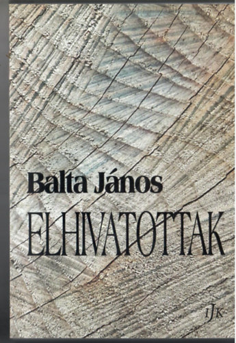 Balta János - Elhivatottak. (Irodalmi Jelen Könyvek)