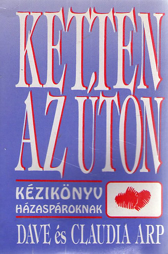 Dave �s Claudia Arp - Ketten az �ton - k�zik�nyv h�zasp�roknak