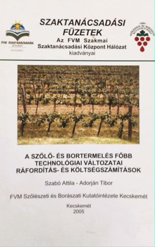 Adorján Tibor Szabó Attila - A szőlő- és bortermelés főbb technológiai változatai ráfordítás- és költségszámítások